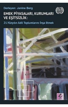 Emek Piyasaları Kurumları ve Eşitsizlik: 21. Yüzyılın Adil Toplumlarını İnşa Etmek- Efil Yayınevi Yayınları Emek Piyasaları Kurumları ve Eşitsizlik: 21. Yüzyılın Adil Toplumlarını İnşa Etmek- Efil Yayınevi Yayınları