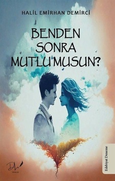 Benden Sonra Mutlu musun? - Halil Emirhan Demirci - DLS Yayınları Benden Sonra Mutlu musun? - Halil Emirhan Demirci - DLS Yayınları