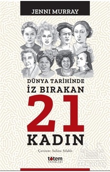 Dünya Tarihinde İz Bırakan 21 Kadın