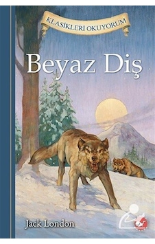 Beyaz Diş / Klasikleri Okuyorum / Jack London Beyaz Diş / Klasikleri Okuyorum / Jack London