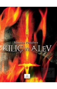 Kılıç ve Alev - Monica Penalver - Kyrhos Yayınları