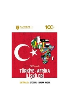 50 Soruda Türkiye - Afrika İlişkileri- Altınbaş Üniversitesi Yayınları 50 Soruda Türkiye - Afrika İlişkileri- Altınbaş Üniversitesi Yayınları