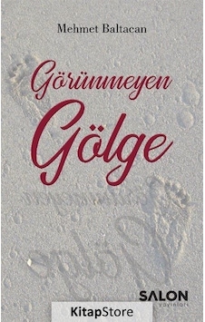 Görünmeyen Gölge / Mehmet Baltacan Görünmeyen Gölge / Mehmet Baltacan