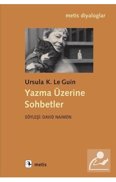 Yazma Üzerine Sohbetler / Ursula K. Le Guin Yazma Üzerine Sohbetler / Ursula K. Le Guin