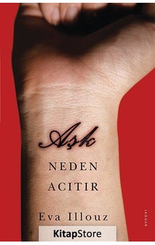 Aşk Neden Acıtır / Eva Illouz