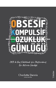 Obsesif Kompulsif Bozukluk Günlüğü - OKB ile Baş Edebilmek için Oluşturulmuş Bir Aktivite Günlüğü - Charlotte Dennis - Sola Unitas Obsesif Kompulsif Bozukluk Günlüğü - OKB ile Baş Edebilmek için Oluşturulmuş Bir Aktivite Günlüğü - Charlotte Dennis - Sola Unitas