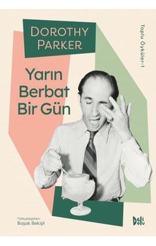 Yarın Berbat Bir Gün - Dorothy Parker Toplu Öyküler 1 Yarın Berbat Bir Gün - Dorothy Parker Toplu Öyküler 1