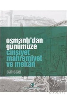 Osmanlı'dan Günümüze Cinsiyet Mahremiyet ve Mekan Çalıştay - Türkiye Diyanet Vakfı Yayınları Osmanlı'dan Günümüze Cinsiyet Mahremiyet ve Mekan Çalıştay - Türkiye Diyanet Vakfı Yayınları