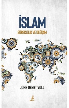 İslam - Süreklilik ve Değişim - John Obert Voll - Ekin Yayınları İslam - Süreklilik ve Değişim - John Obert Voll - Ekin Yayınları