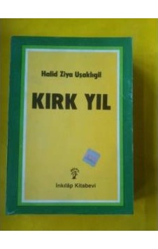 Kirk Yil Halid Ziya Uşakligil Kirk Yil Halid Ziya Uşakligil