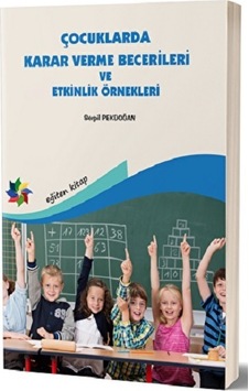 Çocuklarda Karar Verme Becerileri ve Etkinlik Örnekleri Çocuklarda Karar Verme Becerileri ve Etkinlik Örnekleri