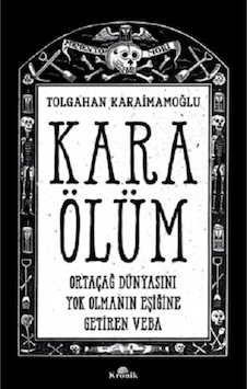 Kara Ölüm - Ortaçağ Dünyasını Yok Olmanın Eşiğine Getiren Veba - Tolgahan Karaimamoğlu - Kronik Kitap