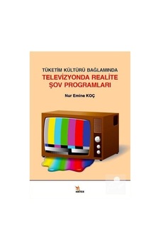 Tüketim Kültürü Bağlamında Televizyonda Realite Şov Programları - Nur Emine Koç - Kriter