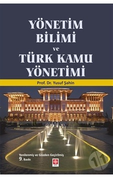 Yönetim Bilimi Ve Türk Kamu Yönetimi - Yusuf Şahin - Ekin Basım Yayın Yönetim Bilimi Ve Türk Kamu Yönetimi - Yusuf Şahin - Ekin Basım Yayın