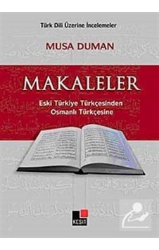 Makaleler Eski Türkiye Türkçesinden / Musa Duman Makaleler Eski Türkiye Türkçesinden / Musa Duman
