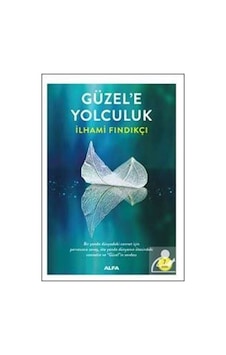 Güzel'e Yolculuk - İlhami Fındıkçı - Alfa Yayıncılık Güzel'e Yolculuk - İlhami Fındıkçı - Alfa Yayıncılık