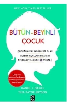 Bütün-Beyinli Çocuk - Daniel J. Siegel - Tina Payne Bryson - Diyojen Yayıncılık Bütün-Beyinli Çocuk - Daniel J. Siegel - Tina Payne Bryson - Diyojen Yayıncılık