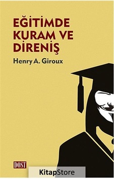 Kitapstore-Eğitimde Kuram ve Direniş / Henry A. Giroux Kitapstore-Eğitimde Kuram ve Direniş / Henry A. Giroux