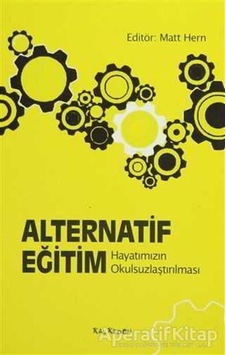 Alternatif Eğitim - Hayatımızın Okulsuzlaştırılması - Matt Hern - Kalkedon