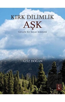 Kırk Dilimlik Aşk - Gerçek Bir Hayat Hikayesi - Aziz Doğan - İkinci Adam Yayınları Kırk Dilimlik Aşk - Gerçek Bir Hayat Hikayesi - Aziz Doğan - İkinci Adam Yayınları