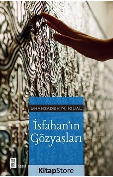 Kitapstore Isfahan'in Gözyaşları / Shahzadeh N. Igual Kitapstore Isfahan'in Gözyaşları / Shahzadeh N. Igual