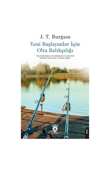 Yeni Başlayanlar İçin Olta Balıkçılığı / J. T. Burgess Yeni Başlayanlar İçin Olta Balıkçılığı / J. T. Burgess