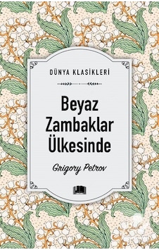 Beyaz Zambaklar Ülkesinde - Dünya Klasikleri - Grigory Petrov - Ema Kitap Beyaz Zambaklar Ülkesinde - Dünya Klasikleri - Grigory Petrov - Ema Kitap