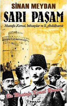 Sarı Paşam - Mustafa Kemal,ittihatçılar Ve 2. Abdülhamit Sultan,örgüt Ve İhtilal Sarı Paşam - Mustafa Kemal,ittihatçılar Ve 2. Abdülhamit Sultan,örgüt Ve İhtilal