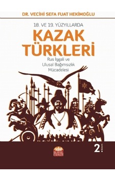 18. ve 19.Yüzyıllarda Kazak Türkleri - Vecihi Sefa Fuat Hekimoğlu - Nobel Bilimsel Eserler 18. ve 19.Yüzyıllarda Kazak Türkleri - Vecihi Sefa Fuat Hekimoğlu - Nobel Bilimsel Eserler