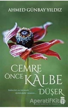 Cemre Önce Kalbe Düşer - Ahmed Günbay Yıldız - Timaş Yayınları Cemre Önce Kalbe Düşer - Ahmed Günbay Yıldız - Timaş Yayınları