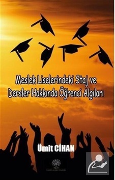 Meslek Liselerindeki Staj ve Dersler Hakkında Öğrenci Algıları - Ümit Cihan - Platanus Publishing Meslek Liselerindeki Staj ve Dersler Hakkında Öğrenci Algıları - Ümit Cihan - Platanus Publishing