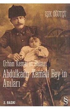 Orhan Kemal'in Babası Abdülkadir Kemali Bey'in Anıları - Işık Öğütçü - Everest Yayınları