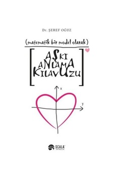 Aşkı Anlama Kılavuzu-Matematiksel Bir Model Olarak - Şeref Oğuz - Scala Yayıncılık