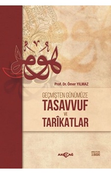 Geçmişten Günümüze Tasavvuf ve Tarikatlar - Ömer Yılmaz - Akçağ Yayınları Geçmişten Günümüze Tasavvuf ve Tarikatlar - Ömer Yılmaz - Akçağ Yayınları