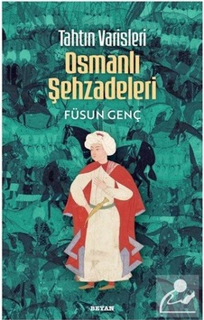 Tahtın Varisleri Osmanlı Şehzadeleri / Füsun Genç Tahtın Varisleri Osmanlı Şehzadeleri / Füsun Genç