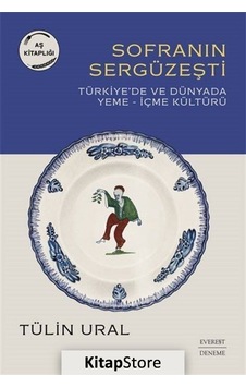 Sofranın Sergüzeşti: Türkiye'de ve Dünya'da Yeme - İçme Kültürü - Tülin Ural - Everest Yayınları Sofranın Sergüzeşti: Türkiye'de ve Dünya'da Yeme - İçme Kültürü - Tülin Ural - Everest Yayınları