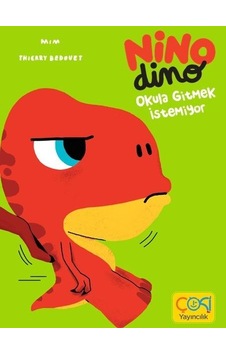Nino Dino - Okula Gitmek İstemiyor - Thierry Bedouet - Çoki Yayıncılık Nino Dino - Okula Gitmek İstemiyor - Thierry Bedouet - Çoki Yayıncılık