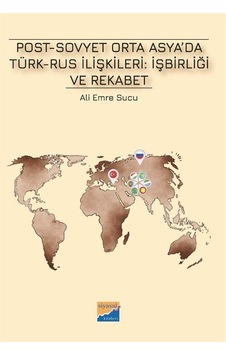 Post-sovyet Orta Asya'da Türk-rus İlişkileri: İşbirliği Ve Rek...
