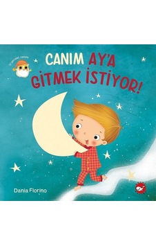 Canım Aya Gitmek İstiyor! - Dania Florino - Beyaz Balina Yayınları Canım Aya Gitmek İstiyor! - Dania Florino - Beyaz Balina Yayınları