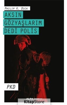 Kitapstore- Aksın Gözyaşlarım Dedi Polis / Philip K. Dick Kitapstore- Aksın Gözyaşlarım Dedi Polis / Philip K. Dick