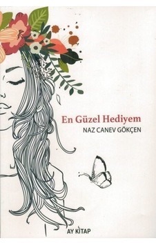 En Güzel Hediyem - Naz Canev Gökçen - Ay Kitap En Güzel Hediyem - Naz Canev Gökçen - Ay Kitap