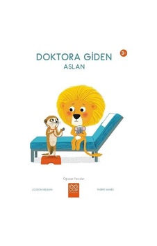 Doktora Giden Aslan 3+ Öğrenen Yavrular - Louison Nielman - 1001 Çiçek Doktora Giden Aslan 3+ Öğrenen Yavrular - Louison Nielman - 1001 Çiçek