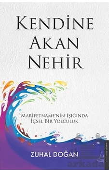 Kendine Akan Nehir - Marifetname'nin Işığında İçsel Bir Yolculuk - Zuhal Doğan - Destek Yayınları Kendine Akan Nehir - Marifetname'nin Işığında İçsel Bir Yolculuk - Zuhal Doğan - Destek Yayınları