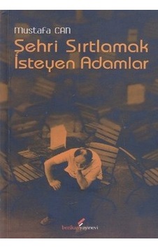 Şehri Sırtlamak İsteyen Adamlar - Mustafa Can - Berikan Yayınevi Şehri Sırtlamak İsteyen Adamlar - Mustafa Can - Berikan Yayınevi