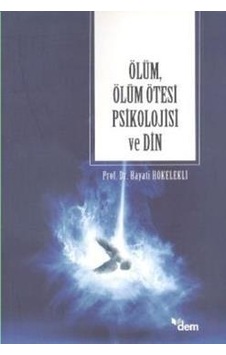 Ölüm, Ölüm Ötesi Psikolojisi ve Din Ölüm, Ölüm Ötesi Psikolojisi ve Din