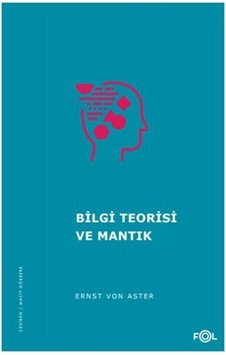 Bilgi Teorisi ve Mantık - Ernst Von Aster - Fol Kitap Bilgi Teorisi ve Mantık - Ernst Von Aster - Fol Kitap