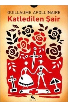 Katledilen Şair - Guillaume Apollinaire 1.baskı