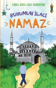 Ruhumun İlacı - Namaz - Kübra Hülya Arıcı Sorrentino - Çınaraltı Yayınları Ruhumun İlacı - Namaz - Kübra Hülya Arıcı Sorrentino - Çınaraltı Yayınları