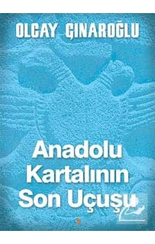 Anadolu Kartalının Son Uçuşu - Olcay Çınaroğlu - Cinius Anadolu Kartalının Son Uçuşu - Olcay Çınaroğlu - Cinius