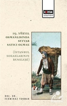 19. Yüzyıl Osmanlısında Seyyar Satıcı Olmak / Doç. Dr. Fehmina...